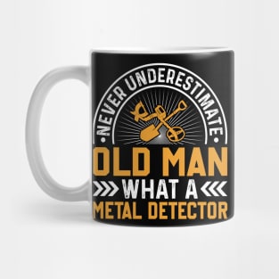 Never Underestimate An Old Man Metal Detecting Mug